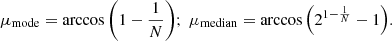 $$ \begin{aligned} \mu _\mathrm{mode} = \arccos {\left(1 - \frac{1}{N}\right)};\ \mu _\mathrm{median} = \arccos {\left(2^{1 - \frac{1}{N}}-1\right)}. \end{aligned} $$