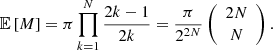 $$ \begin{aligned} \mathbb{E} \left[M\right] = \pi \prod _{k=1}^N \frac{2k-1}{2k} = \frac{\pi }{2^{2N}}\left({\begin{array}{c}2N\\ N\end{array}}\right). \end{aligned} $$