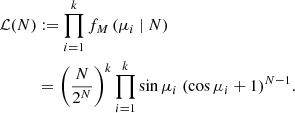 $$ \begin{aligned} \mathcal{L} (N)&:= \prod _{i=1}^k f_M\left(\mu _i\ \vert \ N\right)\nonumber \\&= \left(\frac{N}{2^N}\right)^k \prod _{i = 1}^k \sin \mu _i\ (\cos \mu _i + 1)^{N-1}. \end{aligned} $$
