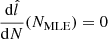 $ \frac{\mathrm{d}\hat{l}}{\mathrm{d}N}(N_{\mathrm{MLE}}) = 0 $