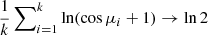 $ \frac{1}{k} \sum\nolimits_{i = 1}^k \ln(\cos\mu_i + 1) \to \ln 2 $