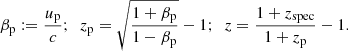 $$ \begin{aligned} \beta _\mathrm{p} := \frac{u_\mathrm{p} }{c};\ \ z_\mathrm{p} = \sqrt{\frac{1+\beta _\mathrm{p} }{1-\beta _\mathrm{p} }} - 1;\ \ z = \frac{1 + z_\mathrm{spec} }{1 + z_\mathrm{p} } - 1. \end{aligned} $$