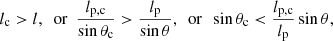 $$ \begin{aligned} l_\mathrm{c} > l,\ \ \mathrm{or} \ \ \frac{l_\mathrm{p,c} }{\sin {\theta _\mathrm{c} }} > \frac{l_\mathrm{p} }{\sin {\theta }},\ \ \mathrm{or} \ \ \sin {\theta _\mathrm{c} } < \frac{l_\mathrm{p,c} }{l_\mathrm{p} }\sin {\theta }, \end{aligned} $$