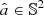 $ \hat{a} \in \mathbb{S}^2 $