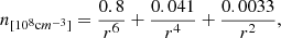 $$ \begin{aligned} n_{[10^8 \mathrm cm^{-3}]}=\frac{0.8}{r^6}+\frac{0.041}{r^4}+\frac{0.0033}{r^2}, \end{aligned} $$