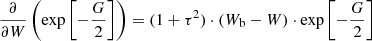$$ \begin{aligned} \frac{\partial }{\partial W} \left( \exp \left[-\frac{G}{2} \right] \right) = (1+\tau ^{2}) \cdot (W_{\rm b}-W) \cdot \exp \left[-\frac{G}{2} \right] \end{aligned} $$