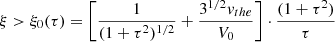 $$ \begin{aligned} \xi > \xi _{0}(\tau ) = \left[ \frac{1}{(1+\tau ^{2})^{1/2}} + \frac{3^{1/2}{ v}_{the}}{V_{0}} \right] \cdot \frac{(1+\tau ^{2})}{\tau } \end{aligned} $$