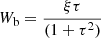 $$ \begin{aligned} W_{\rm b} = \frac{\xi \tau }{(1+\tau ^{2})} \end{aligned} $$
