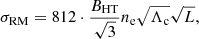 $$ \begin{aligned} \sigma _{\rm RM} = 812 \cdot \frac{B_{\rm HT}}{\sqrt{3}}n_{\rm e} \sqrt{\Lambda _{\rm c}} \sqrt{L}, \end{aligned} $$