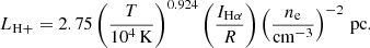$$ \begin{aligned} L_{\rm H+} = 2.75 \left(\frac{T}{10^4\,\mathrm{K}}\right)^{0.924} \left(\frac{I_{\rm H\alpha }}{R}\right) \left(\frac{n_{\rm e}}{\mathrm{cm^{-3}}}\right)^{-2}\,\mathrm{pc}. \end{aligned} $$