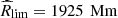 $ {\widehat{R}_\text{lim}}= 1925{{\text{\, Mm}}} $