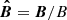 $ \boldsymbol{\hat{B}}=\boldsymbol{B}/B $