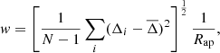 $$ \begin{aligned} { w}=\left[\frac{1}{N-1}\sum _i(\Delta _i-\overline{\Delta })^2 \right]^{\frac{1}{2}}\frac{1}{R_{\rm ap}}, \end{aligned} $$