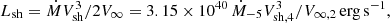 $ L_{\mathrm{sh}} = \dot{M} V_{\mathrm{sh}}^3 / 2 V_\infty = 3.15 \times 10^{40} \, \dot{M}_{-5} V_{\mathrm{sh,4}}^3 / V_{\infty,2} \, \mathrm{erg}\,\mathrm{s}^{-1} , $