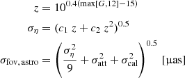 $$ \begin{aligned} z&= 10^{0.4(\mathrm{max}[G,12]-15)} \nonumber \\ \sigma _\eta&= (c_1\ z + c_2 \ z^2)^{0.5} \nonumber \\ \sigma _{\mathrm{fov,\,astro}}&= \left( \frac{ \sigma ^2_\eta }{9} + \sigma ^2_{\mathrm{att}} + \sigma ^2_{\mathrm{cal}} \right)^{0.5}\,{[\upmu \mathrm{as}]} \end{aligned} $$