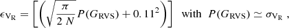 $$ \begin{aligned} \epsilon _{\mathrm{V}_{\rm R}} = \left[ \left( \sqrt{ \frac{\pi }{2\ N}} P(G_{\mathrm{RVS}}) + 0.11^2 \right) \right] \ \ \mathrm{with} \ \ P(G_{\mathrm{RVS}}) \simeq \sigma _{\mathrm{V}_{\rm R}} \ , \end{aligned} $$