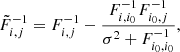 $$ \begin{aligned} \tilde{F}^{-1}_{i,j} = F^{-1}_{i,j} - \frac{F^{-1}_{i,i_0} F^{-1}_{i_0,j}}{\sigma ^2+ F^{-1}_{i_0,i_0}}, \end{aligned} $$