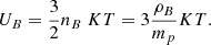 $$ \begin{aligned} U_{B}= \frac{3}{2}n_{B\ }KT = 3 \frac{ \rho _{B}}{m_{p}}KT. \end{aligned} $$