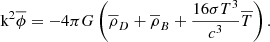 $$ \begin{aligned} \text{ k}^{2}\overline{ \phi }&=-4 \pi G \left( \overline{ \rho }_{D}+ \overline{ \rho }_{B}+ \frac{16 \sigma T^{3}}{c^{3}}\overline{T} \right). \end{aligned} $$
