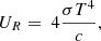 $$ \begin{aligned} U_{R}=\ 4 \frac{ \sigma T^{4}}{c}, \end{aligned} $$