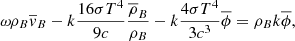 $$ \begin{aligned} \omega \rho _{B}\overline{v}_{B}- k\frac{16 \sigma T^{4}}{9c}\frac{\overline{ \rho }_{B}}{ \rho _{B}}- k\frac{4 \sigma T^{4}}{3c^{3}}\overline{ \phi }= \rho _{B}k \overline{ \phi }, \end{aligned} $$
