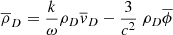 $$ \begin{aligned} \overline{ \rho }_{D}= \frac{k}{ \omega } \rho _{D}\overline{v}_{D}- \frac{3}{c^{2}}\ \rho _{D}\overline{ \phi } \end{aligned} $$
