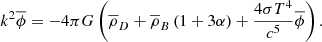 $$ \begin{aligned} k^{2}\overline{ \phi } =-4 \pi G \left( \overline{ \rho }_{D}+ \overline{ \rho }_{B} \left( 1+3 \alpha \right) + \frac{4 \sigma T^{4}}{c^{5}}\overline{ \phi } \right). \end{aligned} $$