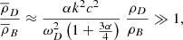 $$ \begin{aligned} \frac{\overline{ \rho }_{D}}{\overline{ \rho }_{B}} \approx \frac{ \alpha k^{2}c^{2}}{ \omega _{D}^{2} \left( 1+\frac{3 \alpha }{4} \right) }\ \frac{ \rho _{D}}{ \rho _{B\ }} \gg 1, \end{aligned} $$