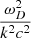 $ \frac{ \omega _{D}^{2}}{k^{2}c^{2}} $