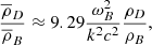 $$ \begin{aligned} \frac{\overline{ \rho }_{D}}{\overline{ \rho }_{B}} \approx 9.29\frac{ \omega _{B}^{2}}{k^{2}c^{2}}\frac{ \rho _{D}}{ \rho _{B}}, \end{aligned} $$