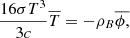 $$ \begin{aligned} \frac{16 \sigma T^{3}}{3c}\overline{T} = - \rho _{B}\overline{ \phi , } \end{aligned} $$