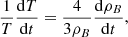 $$ \begin{aligned} \frac{1}{T}\frac{\mathrm{d}T}{\mathrm{d}t} = \frac{4}{3 \rho _{B}}\frac{\mathrm{d} \rho _{B}}{\mathrm{d}t}, \end{aligned} $$