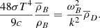 $$ \begin{aligned} \frac{48 \sigma T^{4}}{9c}\frac{\overline{ \rho }_{B}}{ \rho _{B}} = \frac{ \omega _{B}^{2}}{k^{2}}\overline{ \rho }_{D}. \end{aligned} $$