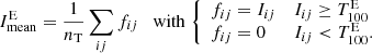 $$ \begin{aligned} I^\mathrm{E} _\mathrm{mean} = \frac{1}{n_\mathrm{T} } \sum _{ij} f_{ij} \quad \mathrm{with} \; {\left\{ \begin{array}{ll} f_{ij} = I_{ij}&I_{ij} \ge T^\mathrm{E} _{100}\\ f_{ij} = 0&I_{ij} < T^\mathrm{E} _{100}. \end{array}\right.} \end{aligned} $$