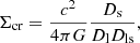 $$ \begin{aligned} \Sigma _{\rm cr} = \frac{c^2}{4 \pi G} \frac{D_{\rm s}}{D_{\rm l} D_{\rm ls}}, \end{aligned} $$