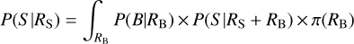 $P(S\left| {{R_{\rm{S}}}} \right.) = \int_{{R_{\rm{B}}}} {P(B\left| {{R_{\rm{B}}}} \right.) \times P(S\left| {{R_{\rm{S}}} + {R_{\rm{B}}}} \right.) \times \pi ({R_B})} $