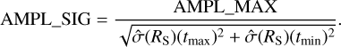 ${\rm{AMPL\_SIG =}}{{{\rm{AMPL\_MAX}}} \over {\sqrt {\widehat \sigma ({R_{\rm{S}}}){{({t_{\max}})}^2} + \widehat \sigma ({R_{\rm{S}}}){{({t_{\min}})}^2}}}}$