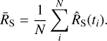 ${\overline R_{\rm{S}}} = {1 \over N}\sum\limits_i^N {{{\widehat R}_{\rm{S}}}({t_i})}.$
