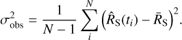 $\sigma_{{\rm{obs}}}^2 = {1 \over {N - 1}}\sum\limits_i^N {{{\left({{{\widehat R}_{\rm{S}}}({t_i}) - {{\overline R}_{\rm{S}}}} \right)}^2}}.$