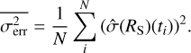 $\overline {\sigma_{{\rm{err}}}^2} = {1 \over N}\sum\limits_i^N {{{(\widehat \sigma ({R_{\rm{S}}})({t_i}))}^2}}.$
