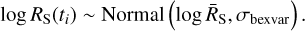 $\log {R_{\rm{S}}}({t_i})\~{\rm{Normal}}\left({\log {{\overline R}_{\rm{S}}},{\sigma_{{\rm{bexvar}}}}} \right).$