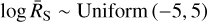 $\log {\overline R_{\rm{S}}}\~{\rm{Uniform}}\left({- 5,5} \right)$