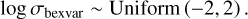 $\log {\sigma_{{\rm{bexvar}}}}\~{\rm{Uniform}}\left({- 2,2} \right).$