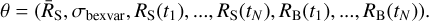 ${\theta = ({{\overline R}_S},{\sigma_{{\rm{bexvar}}}},{R_{\rm{S}}}({t_1}), \ldots, {R_{\rm{S}}}({t_N}),{R_{\rm{B}}}({t_1}), \ldots, {R_{\rm{B}}}({t_N})).}$
