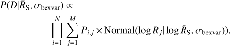 $\matrix{{P(D\left| {{{\overline R}_{\rm{S}}},{\sigma_{{\rm{bexvar}}}}} \right.) \propto} \hfill \cr {\quad \quad \quad \prod\limits_{i = 1}^N {\sum\limits_{j = 1}^M {{P_{i,j}}} \times {\rm{Normal(}}\log {R_j}\left| {\log {{\overline R}_{\rm{S}}},{\sigma_{{\rm{bexvar}}}}} \right.{\rm{))}}{\rm{.}}}} \hfill \cr} $