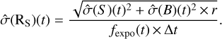 $\widehat \sigma {\rm{(}}{{\rm{R}}_{\rm{S}}}{\rm{)}} = {{\sqrt {\widehat \sigma (S){{(t)}^2} + \widehat \sigma (B){{(t)}^2} \times r}} \over {{f_{\exp o}}(t) \times \Delta t}}.$