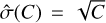$\hat \sigma \left(C \right) = \sqrt C $