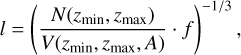 $l = {\left({{{N\left({{z_{\min}},{z_{\max}}} \right)} \over {V\left({{z_{\min}},{z_{\max}},A} \right)}} \cdot f} \right)^{- {1 \mathord{\left/ {\vphantom {1 3}} \right. \kern-\nulldelimiterspace} 3}}},$