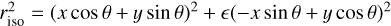 $r_{{\rm{iso}}}^2 = {(x\cos \theta + y\sin \theta)^2} + \epsilon {(- x\sin \theta + y\cos \theta)^2}$