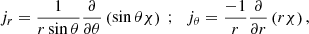$$ \begin{aligned} j_r = \displaystyle \frac{1}{r \sin {\theta }} \displaystyle \frac{\partial }{\partial \theta } \left( \sin {\theta } \chi \right) \ \mathrm{;} \quad j_{\theta } = \displaystyle \frac{-1}{r} \displaystyle \frac{\partial }{\partial r} \left( r \chi \right), \end{aligned} $$